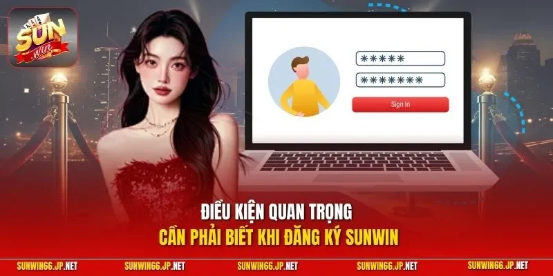Đăng Ký SUNWIN – Cập Nhật Toàn Bộ Cách Thức Thực Hiện 2026 11 Sunwin Điều kiện quan trọng cần phải biết khi đăng ký SUNWIN