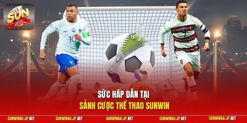 Sức hấp dẫn tại sảnh cược thể thao SUNWIN